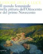 Copertina libro <b>L'odore della luce: il mondo femminile nella pittura dell'Ottocento e del primo Novecento</b>