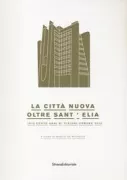 Copertina libro <b>La città nuova oltre Sant'Elia: 1913 cento anni di visioni urbane 2013</b>