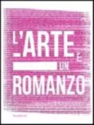 Copertina libro <b>L'arte è un romanzo: la straordinaria storia delle parole che diventano immagini/the extraordinary story of the words that become images</b>