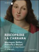 Copertina libro <b>Riscoprire la Carrara: Mantegna, Bellini, Raffaello e Moroni</b>