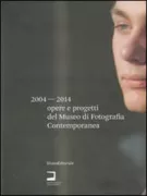 Copertina libro <b>2004-2014: opere e progetti del Museo di fotografia contemporanea</b>