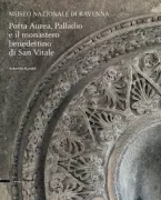 Copertina libro <b>Museo nazionale di Ravenna: Porta Aurea, Palladio e il Monastero benedettino di San Vitale</b>
