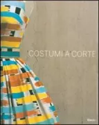 Copertina libro <b>Costumi a corte: le collezioni della sartoria Farani al Castello Odescalchi di Bracciano</b>