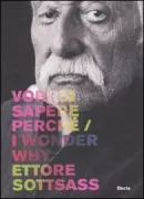 Copertina libro <b>Ettore Sottsass: Vorrei sapere perché/I wonder why</b>