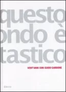 Copertina libro <b>Questo mondo è fantastico: vent'anni con Guido Carbone</b>