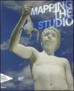 Copertina libro <b>Mapping the studio: artisti dalla collezione Francois Pinault</b>