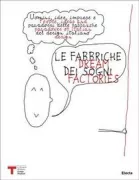 Copertina libro <b>Le fabbriche dei sogni: uomini, idee, imprese e paradossi delle fabbriche del design italiano</b>