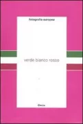 Copertina libro <b>Fotografia europea: verde, bianco, rosso: una fotografia dell'Italia</b>
