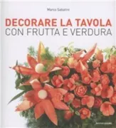 Copertina libro <b>Decorare la tavola con frutta e verdura</b>