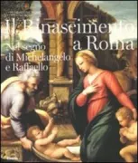 Copertina libro <b>Il Rinascimento a Roma: nel segno di Michelangelo e Raffaello</b>