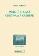 Copertina libro <b>Perché l'uomo continua a credere</b>