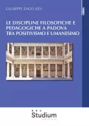 Copertina libro <b>Le discipline filosofiche e pedagogiche a Padova tra positivismo e umanesimo</b>