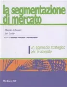 Copertina libro <b>La segmentazione di mercato<br></b>(titolo originale o altro titolo: <i>Market segmentation, how to do it, how to profit from it</i>)