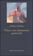 Copertina libro <b>Chissà come chiameremo questi anni</b>