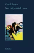 Copertina libro <b>Noi bei pezzi di carne<br></b>(titolo originale o altro titolo: <i>We pretty pieces of flesh</i>)