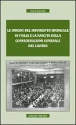 Copertina libro <b>Le origini del movimento sindacale in Italia e la nascita della Confederazione generale del lavoro</b>