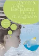 Copertina libro <b>Mamma, papà, lasciatemi il tempo di sognare!<br></b>(titolo originale o altro titolo: <i>Papa, maman, laissez-moi le temps de rever|</i>)