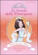 Copertina libro <b>Principessa Alice e lo specchio magico<br></b>(titolo originale o altro titolo: <i>Princess Alice and the magical mirror</i>)