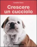 Copertina libro <b>Crescere un cucciolo<br></b>(titolo originale o altro titolo: <i>The dog directory</i>)
