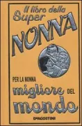 Copertina libro <b>Il libro della super nonna: per la nonna migliore del mondo<br></b>(titolo originale o altro titolo: <i>The grannies' book: for granny who's best at everything</i>)