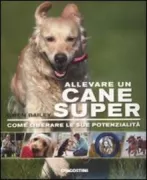 Copertina libro <b>Allevare un cane super<br></b>(titolo originale o altro titolo: <i>How to train a superdog</i>)