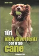 Copertina libro <b>101 idee divertenti con il tuo cane<br></b>(titolo originale o altro titolo: <i>101 fun things to do with your dog</i>)