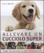 Copertina libro <b>Allevare un cucciolo super<br></b>(titolo originale o altro titolo: <i>How to train a superpup</i>)