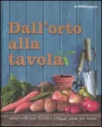 Copertina libro <b>Dall'orto alla tavola<br></b>(titolo originale o altro titolo: <i>Grow something to eat every day</i>)