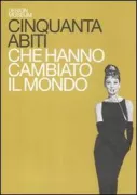 Copertina libro <b>Cinquanta abiti che hanno cambiato il mondo<br></b>(titolo originale o altro titolo: <i>Fifty dresses that changed the world</i>)