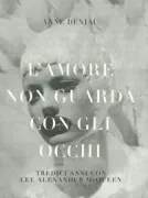 Copertina libro <b>L'amore non guarda con gli occhi<br></b>(titolo originale o altro titolo: <i>Love looks not with the eyes, Lee Alexander McQueen</i>)