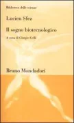 Copertina libro <b>Il sogno biotecnologico<br></b>(titolo originale o altro titolo: <i>Le rêve biotechnologique</i>)