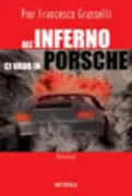 Copertina libro <b>All'inferno ci vado in Porsche</b>