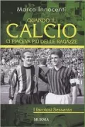 Copertina libro <b>Quando il calcio ci piaceva più delle ragazze</b>