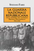Copertina libro <b>La Guardia Nazionale Repubblicana nella memoria del generale Niccolo Nicchiarelli</b>