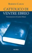 Copertina libro <b>Cattolico di ventre ebreo</b>