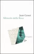 Copertina libro <b>Miracolo della rosa<br></b>(titolo originale o altro titolo: <i>Miracle de la rose</i>)