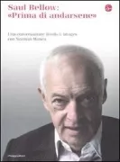 Copertina libro <b>Saul Bellow: prima di andarsene<br></b>(titolo originale o altro titolo: <i>Before I go</i>)