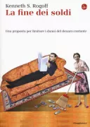 Copertina libro <b>La fine dei soldi<br></b>(titolo originale o altro titolo: <i>The curse of cash</i>)