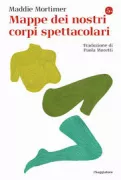 Copertina libro <b>Mappe dei nostri corpi spettacolari<br></b>(titolo originale o altro titolo: <i>Maps of our spectacular bodies</i>)