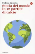 Copertina libro <b>Storia del mondo in 12 partite di calcio</b>