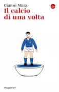 Copertina libro <b>Il calcio di una volta</b>