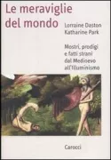 Copertina libro <b>Le meraviglie del mondo<br></b>(titolo originale o altro titolo: <i>Wonders and the order of nature, 1150-1750</i>)