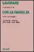 Copertina libro <b>Lavorare con la famiglia</b>