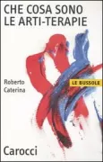 Copertina libro <b>Che cosa sono le arti-terapie</b>