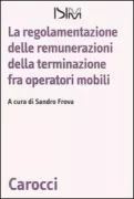 Copertina libro <b>La regolamentazione delle remunerazioni della terminazione fra operatori mobili</b>