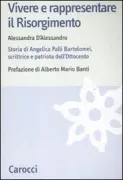 Copertina libro <b>Vivere e rappresentare il Risorgimento</b>