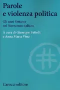 Copertina libro <b>Parole e violenza politica: gli anni Settanta nel Novecento italiano</b>
