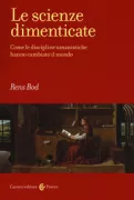 Copertina libro <b>Le scienze dimenticate<br></b>(titolo originale o altro titolo: <i>A new history of the humanities</i>)