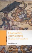 Copertina libro <b>Gladiatori, carri e navi</b>