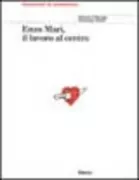 Copertina libro <b>Enzo Mari, il lavoro al centro</b>